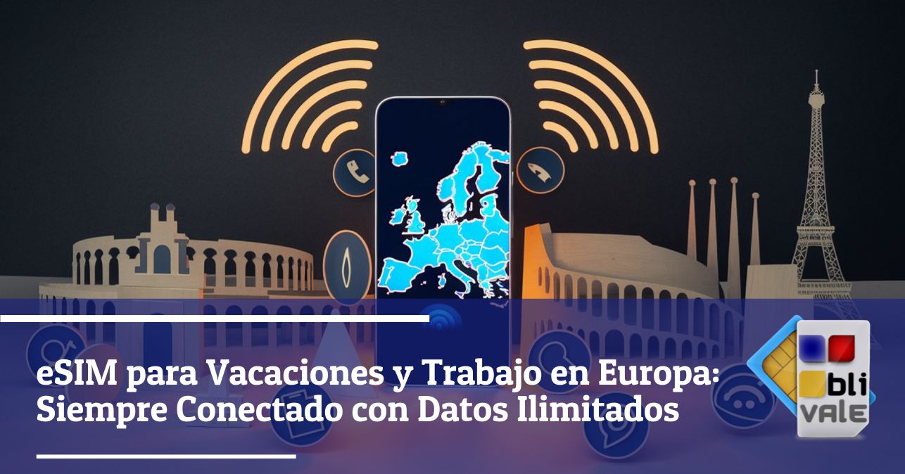 blivale_image_es_eSIM para Vacaciones y Trabajo en Europa_643x337 eSIM para Vacaciones y Trabajo en Europa: Siempre Conectado con Datos Ilimitados